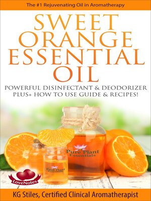 cover image of Sweet Orange Essential Oil the #1 Rejuvenating Oil in Aromatherapy Powerful Disinfectant & Deodorizer Plus+ How to Use Guide & Recipes
